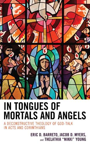 Бумажная книга «In Tongues of Mortals and Angels: A Deconstructive Theology of God-Talk in Acts and Corinthians», авторов Эрик Д. Баррето, Джейкоб Д. Майерс, Телатия "Никки" Янг - фото №1