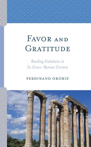 Паперова книга «Favor and Gratitude: Reading Galatians in Its Greco-Roman Context», автор Фердинанд Окорі - фото №1