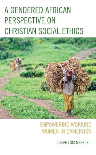 Бумажная книга «A Gendered African Perspective on Christian Social Ethics: Empowering Working Women in Cameroon», автор Джозеф Лоик Мбен - фото №1