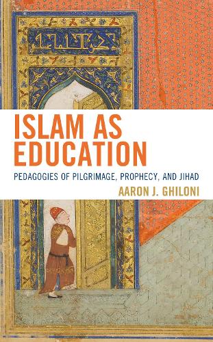 Бумажная книга «Islam as Education: Pedagogies of Pilgrimage, Prophecy, and Jihad», автор Аарон Дж. Гилони - фото №1