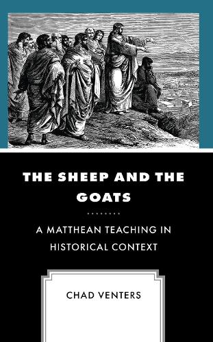 Бумажная книга «The Sheep and the Goats: A Matthean Teaching in Historical Context», автор Чад Вентерс - фото №1