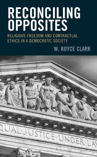 Бумажная книга «Reconciling Opposites: Religious Freedom and Contractual Ethics in a Democratic Society», автор У. Ройс Кларк - фото №1