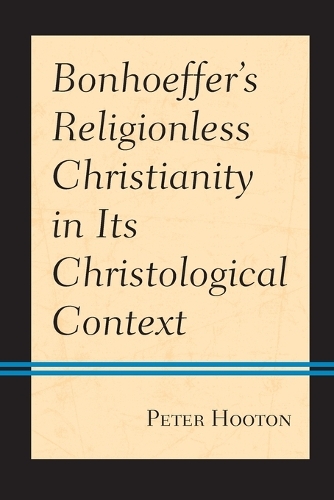 Паперова книга «Bonhoeffer’s Religionless Christianity in Its Christological Context», автор Пітер Хутон - фото №1