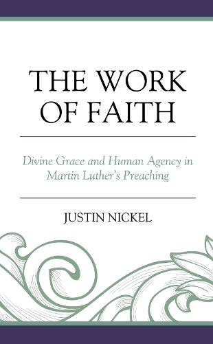 Бумажная книга «The Work of Faith: Divine Grace and Human Agency in Martin Luther's Preaching», автор Джастин Никель - фото №1