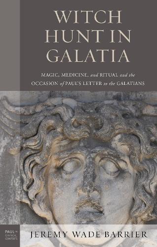 Paper book «Witch Hunt in Galatia: Magic, Medicine, and Ritual and the Occasion of Paul's Letter to the Galatians», author Jeremy Wade Barrier - фото №1