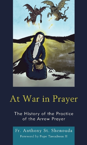 Бумажная книга «At War in Prayer: The History of the Practice of the Arrow Prayer», автор Фр. Энтони Святой Шенуда - фото №1