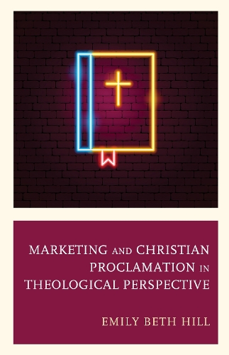 Бумажная книга «Marketing and Christian Proclamation in Theological Perspective», автор Эмили Бет Хилл - фото №1