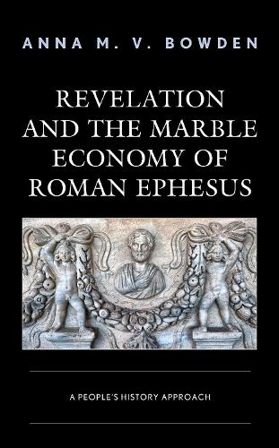 Бумажная книга «Revelation and the Marble Economy of Roman Ephesus: A People's History Approach», автор Анна М. В. Боуден - фото №1