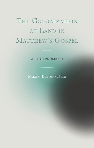 Паперова книга «The Colonization of Land in Matthew's Gospel: A Land Promised», автор Мазіель Баррето Дані - фото №1