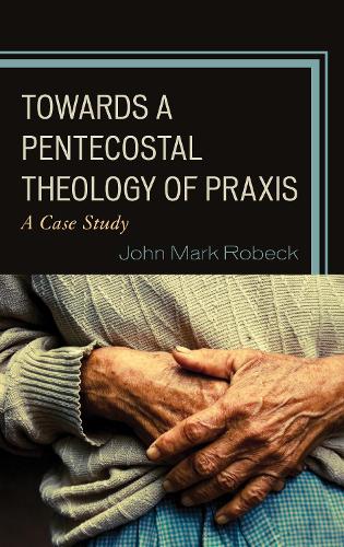 Бумажная книга «Towards A Pentecostal Theology of Praxis: A Case Study», автор Джон Марк Робек - фото №1