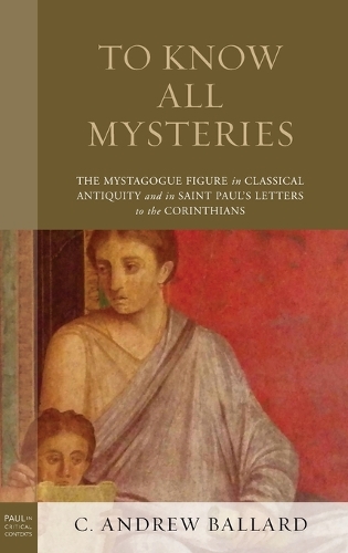 Паперова книга «To Know All Mysteries: The Mystagogue Figure in Classical Antiquity and in Saint Paul’s Letters to the Corinthians», автор К. Ендрю Баллард - фото №1