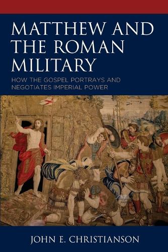 Паперова книга «Matthew and the Roman Military: How the Gospel Portrays and Negotiates Imperial Power», автор Джон Е. Крістіансон - фото №1