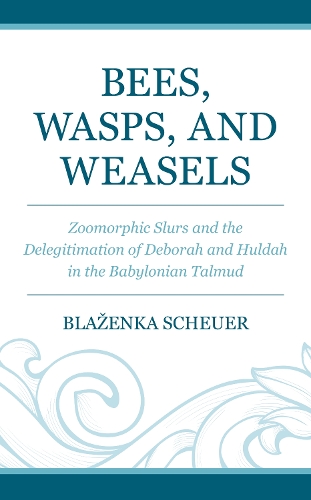 Паперова книга «Bees, Wasps, and Weasels: Zoomorphic Slurs and the Delegitimation of Deborah and Huldah in the Babylonian Talmud», автор Блаженка Шойєр - фото №1