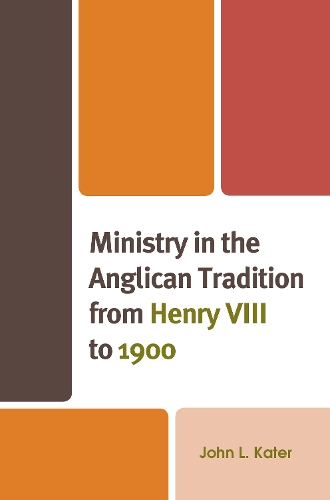 Бумажная книга «Ministry in the Anglican Tradition from Henry VIII to 1900», автор Джон Л. Катер - фото №1