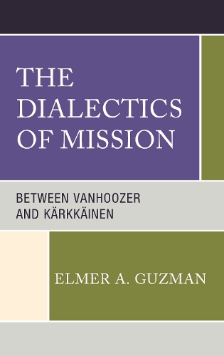 Бумажная книга «The Dialectics of Mission: Between Vanhoozer and Kärkkäinen», автор Элмер А. Гузман - фото №1