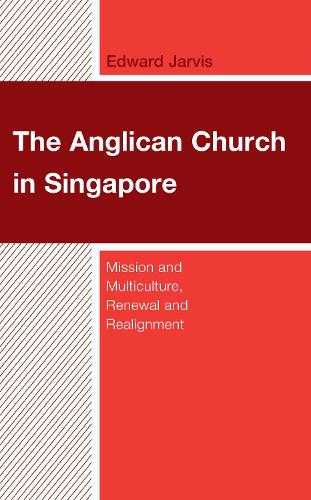Бумажная книга «The Anglican Church in Singapore: Mission and Multiculture, Renewal and Realignment», автор Эдвард Джарвис - фото №1