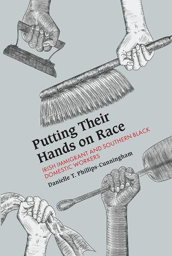 Бумажная книга «Putting Their Hands on Race: Irish Immigrant and Southern Black Domestic Workers», автор Даниэль Т. Филлипс-Каннингем - фото №1