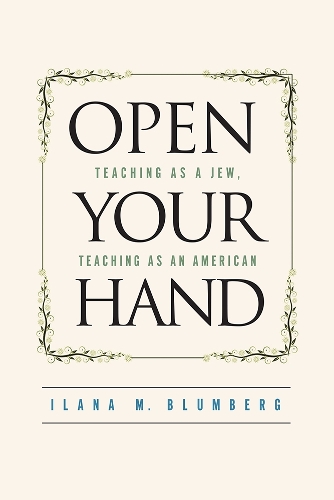 Паперова книга «Open Your Hand: Teaching as a Jew, Teaching as an American», автор Ілана Блюмберг - фото №1