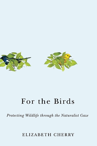 Паперова книга «For the Birds: Protecting Wildlife through the Naturalist Gaze», автор Елізабет Черрі - фото №1