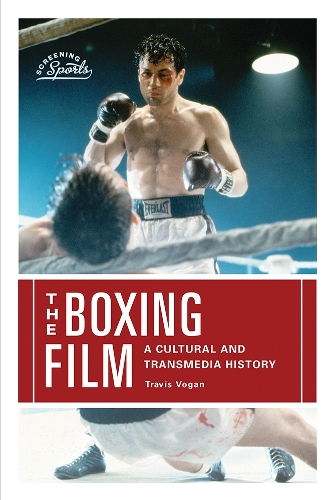 Бумажная книга «The Boxing Film: A Cultural and Transmedia History», автор Трэвис Воган - фото №1