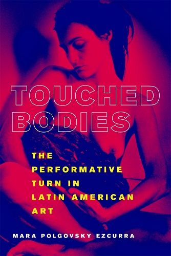 Бумажная книга «Touched Bodies: The Performative Turn in Latin American Art», автор Мара Польговски Эскурра - фото №1