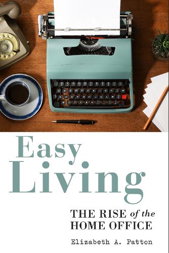 Бумажная книга «Easy Living: The Rise of the Home Office», автор Элизабет А. Паттон - фото №1