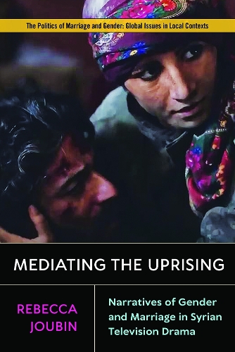 Паперова книга «Mediating the Uprising: Narratives of Gender and Marriage in Syrian Television Drama», автор Ребекка Жубен - фото №1