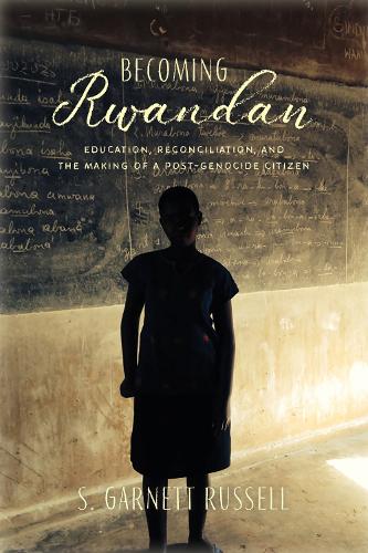 Бумажная книга «Becoming Rwandan: Education, Reconciliation, and the Making of a Post-Genocide Citizen», автор С. Гарнетт Рассел - фото №1