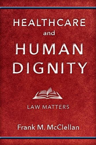 Бумажная книга «Healthcare and Human Dignity: Law Matters», автор Фрэнк М. Макклеллан - фото №1
