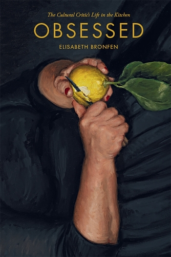 Паперова книга «Obsessed: The Cultural Critic’s Life in the Kitchen», автор Елізабет Бронфен - фото №1