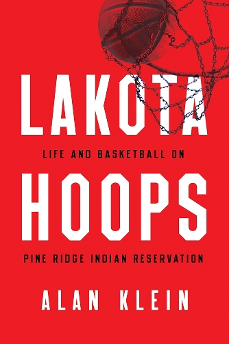 Бумажная книга «Lakota Hoops: Life and Basketball on Pine Ridge Indian Reservation», автор Алан Клейн - фото №1