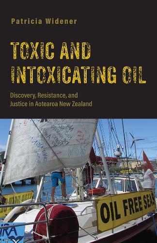 Бумажная книга «Toxic and Intoxicating Oil: Discovery, Resistance, and Justice in Aotearoa New Zealand», автор Патриция Вайденер - фото №1