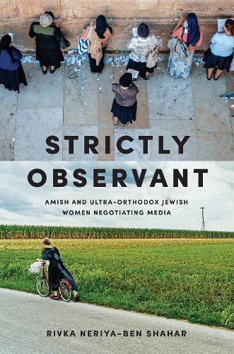 Бумажная книга «Strictly Observant: Amish and Ultra-Orthodox Jewish Women Negotiating Media», автор Ривка Нерия-Бен-Шахар - фото №1