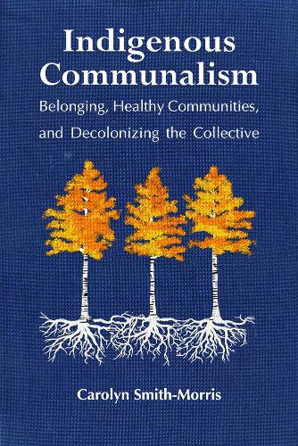 Бумажная книга «Indigenous Communalism: Belonging, Healthy Communities, and Decolonizing the Collective», автор Кэролин Смит-Моррис - фото №1