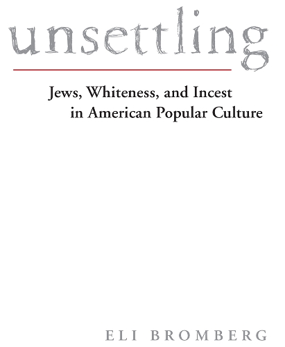 Бумажная книга «Unsettling: Jews, Whiteness, and Incest in American Popular Culture», автор Эли Бромберг - фото №1