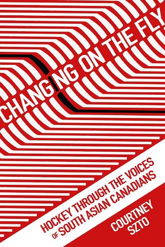 Бумажная книга «Changing on the Fly: Hockey through the Voices of South Asian Canadians», автор Кортни Што - фото №1