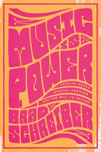 Бумажная книга «Music Is Power: Popular Songs, Social Justice, and the Will to Change», автор Брэд Шрайбер - фото №1