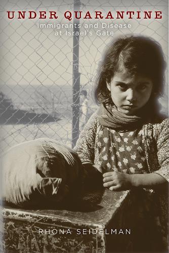 Бумажная книга «Under Quarantine: Immigrants and Disease at Israel’s Gate», автор Рона Зайдельман - фото №1