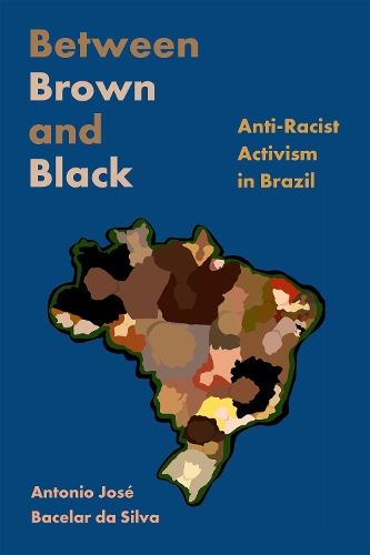 Бумажная книга «Between Brown and Black: Anti-Racist Activism in Brazil», автор Антонио Хосе Баселар да Силва - фото №1