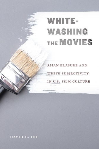 Бумажная книга «Whitewashing the Movies: Asian Erasure and White Subjectivity in U.S. Film Culture», автор Дэвид К. О - фото №1