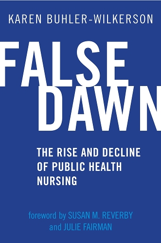 Бумажная книга «False Dawn: The Rise and Decline of Public Health Nursing», автор Карен Бюлер-Вилкерсон - фото №1