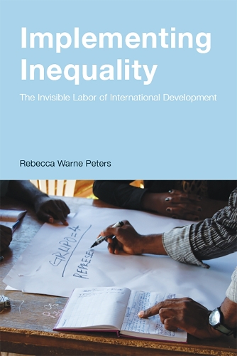 Паперова книга «Implementing Inequality: The Invisible Labor of International Development», автор Ребекка Уорн Пітерс - фото №1