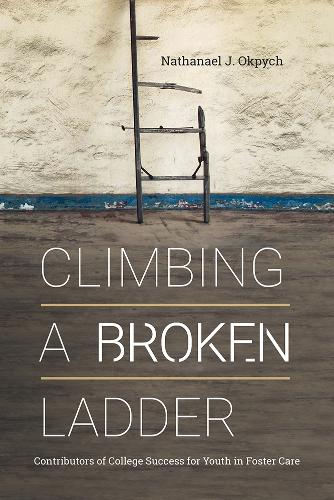 Бумажная книга «Climbing a Broken Ladder: Contributors of College Success for Youth in Foster Care», автор Натанаэль Дж. Окпыч - фото №1