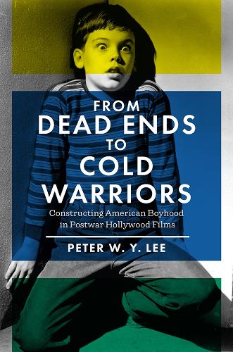 Бумажная книга «From Dead Ends to Cold Warriors: Constructing American Boyhood in Postwar Hollywood Films», автор Питер В. Й. Ли - фото №1