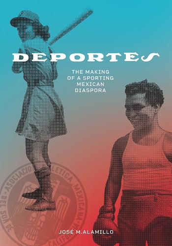 Бумажная книга «Deportes: The Making of a Sporting Mexican Diaspora», автор Хосе М. Аламильо - фото №1