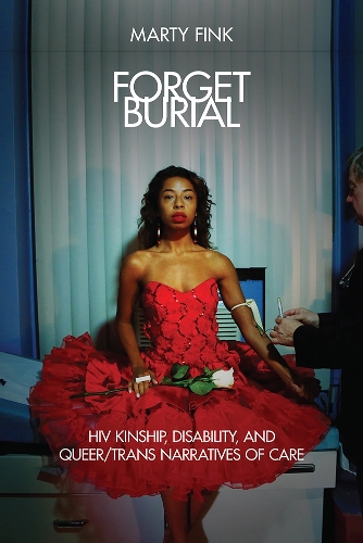 Бумажная книга «Forget Burial: HIV Kinship, Disability, and Queer/Trans Narratives of Care», автор Марти Финк - фото №1