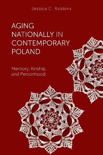 Бумажная книга «Aging Nationally in Contemporary Poland: Memory, Kinship, and Personhood», автор Джессика С. Роббинс - фото №1