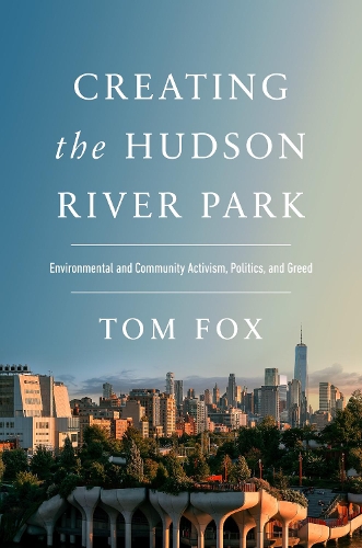 Бумажная книга «Creating the Hudson River Park: Environmental and Community Activism, Politics, and Greed», автор Том Фокс - фото №1