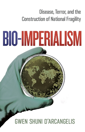 Бумажная книга «Bio-Imperialism: Disease, Terror, and the Construction of National Fragility», автор Гвен Шуни Д'Арканджелис - фото №1