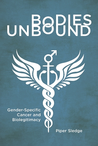 Бумажная книга «Bodies Unbound: Gender-Specific Cancer and Biolegitimacy», автор Пайпер Следж - фото №1